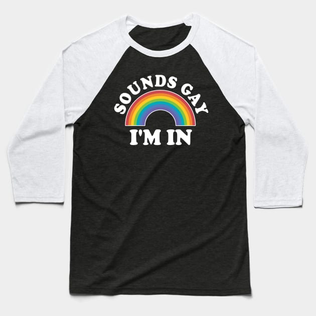 LGBT Rainbow Sounds Gay I'm In LGBT Gift Baseball T-Shirt by AMBER PETTY